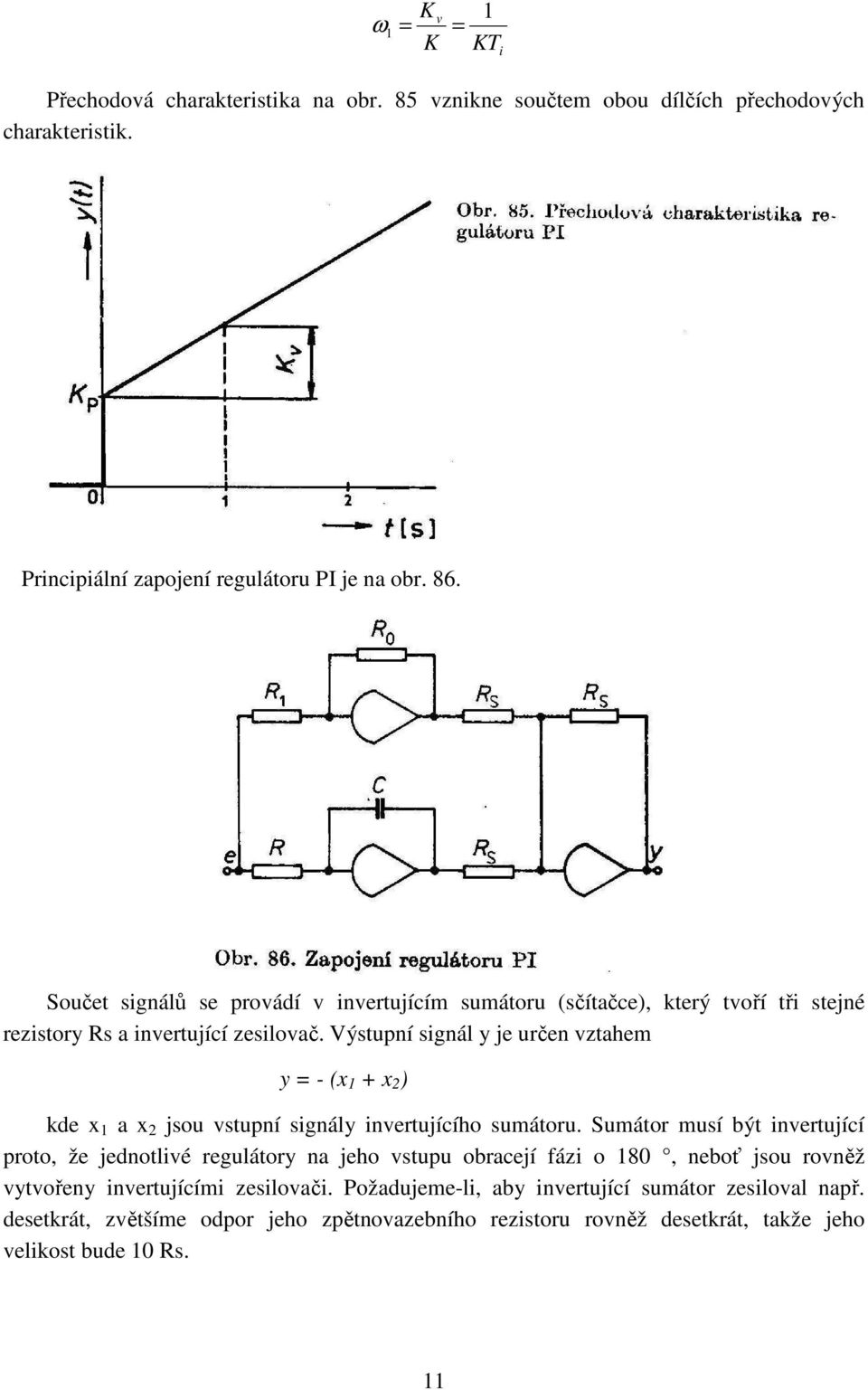 Výstupní signál y je určen vztahem y = - (x + x 2 ) kde x a x 2 jsou vstupní signály invertujícího sumátoru.