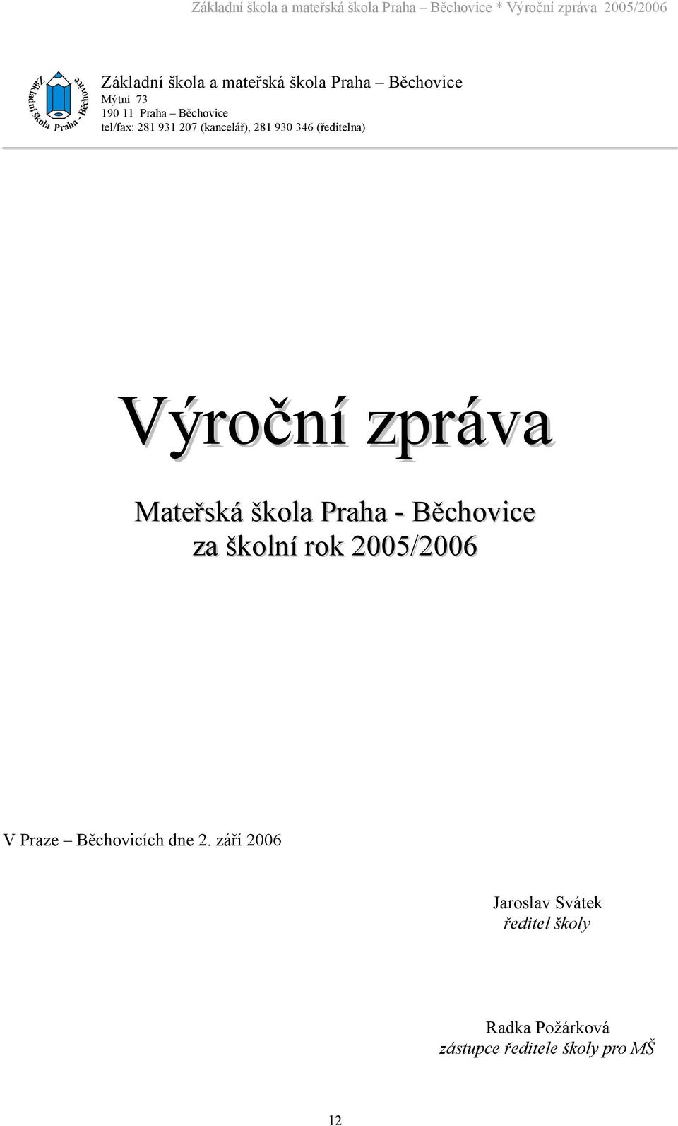 škola Praha - Běchovice za školní rok 2005/2006 V Praze Běchovicích dne 2.