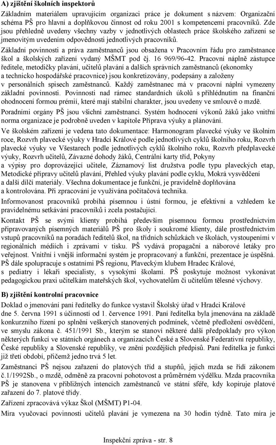 Základní povinnosti a práva zaměstnanců jsou obsažena v Pracovním řádu pro zaměstnance škol a školských zařízení vydaný MŠMT pod čj. 16 969/96-42.