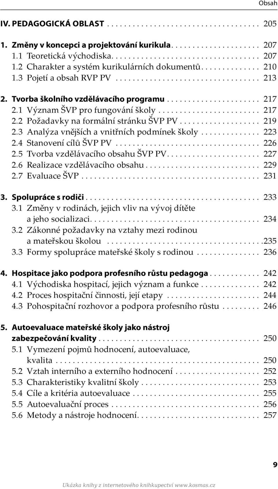 .................. 219 2.3 Analýza vnějších a vnitřních podmínek školy.............. 223 2.4 Stanovení cílů ŠVP PV.................................. 226 2.5 Tvorba vzdělávacího obsahu ŠVP PV...................... 227 2.