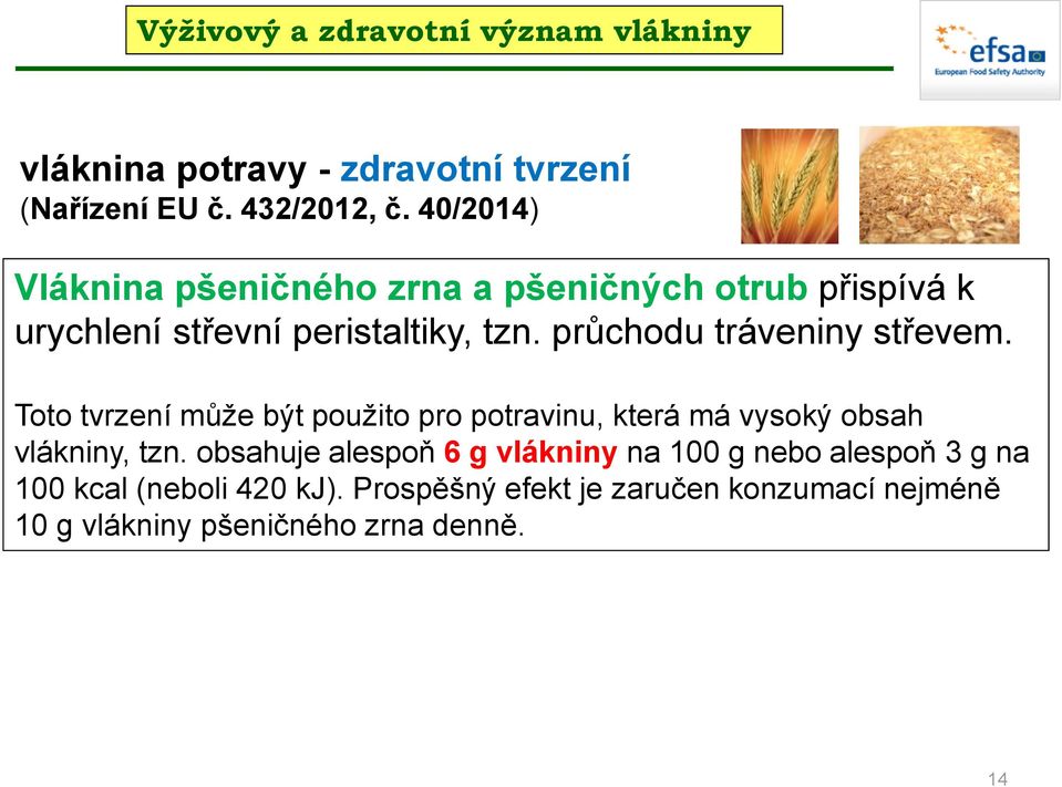 průchodu tráveniny střevem. Toto tvrzení může být použito pro potravinu, která má vysoký obsah vlákniny, tzn.