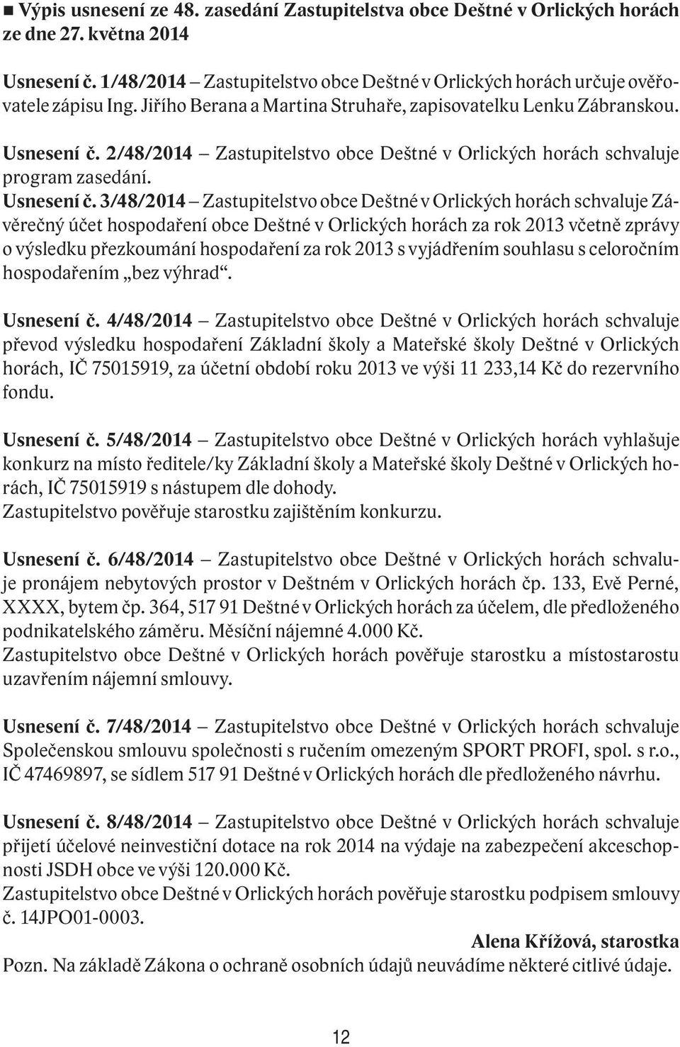 2/48/2014 Zastupitelstvo obce Deštné v Orlických horách schvaluje program zasedání. Usnesení č.