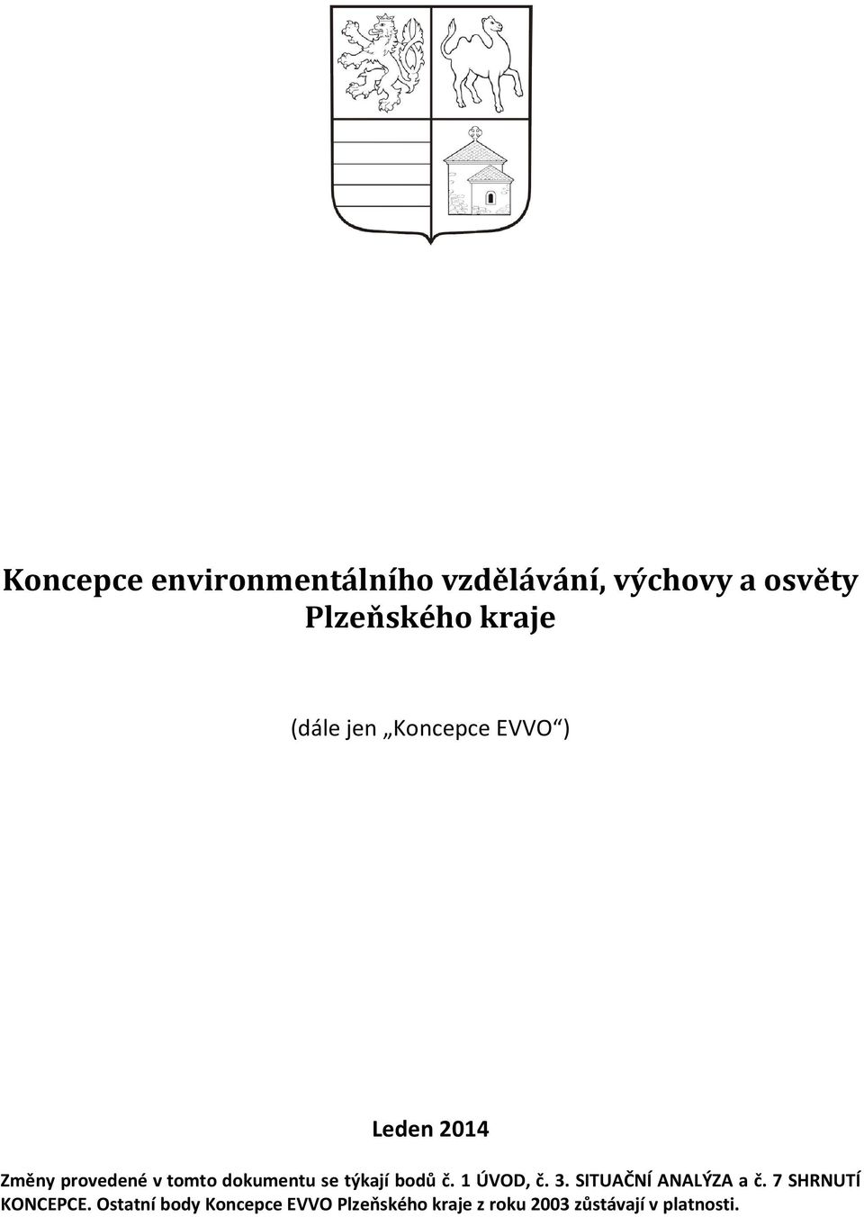 týkají bodů č. 1 ÚVOD, č. 3. SITUAČNÍ ANALÝZA a č. 7 SHRNUTÍ KONCEPCE.