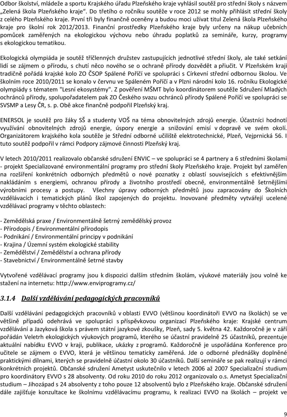 První tři byly finančně oceněny a budou moci užívat titul Zelená škola Plzeňského kraje pro školní rok 2012/2013.