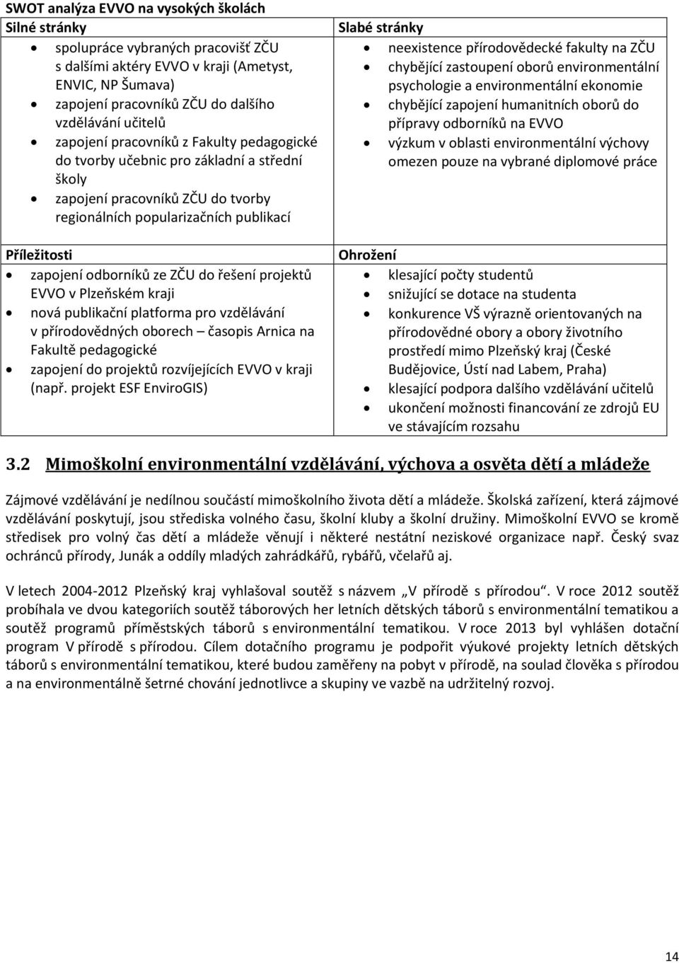 ZČU do řešení projektů EVVO v Plzeňském kraji nová publikační platforma pro vzdělávání v přírodovědných oborech časopis Arnica na Fakultě pedagogické zapojení do projektů rozvíjejících EVVO v kraji