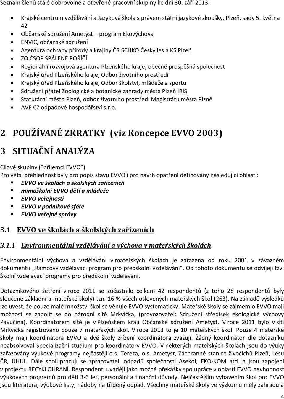 Plzeňského kraje, obecně prospěšná společnost Krajský úřad Plzeňského kraje, Odbor životního prostředí Krajský úřad Plzeňského kraje, Odbor školství, mládeže a sportu Sdružení přátel Zoologické a