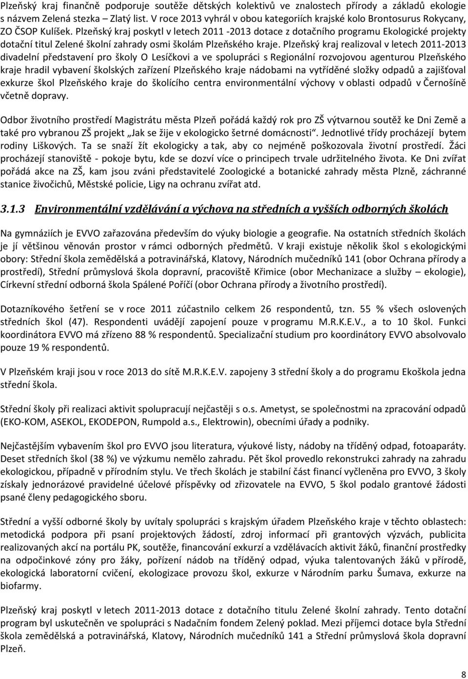 Plzeňský kraj poskytl v letech 2011-2013 dotace z dotačního programu Ekologické projekty dotační titul Zelené školní zahrady osmi školám Plzeňského kraje.