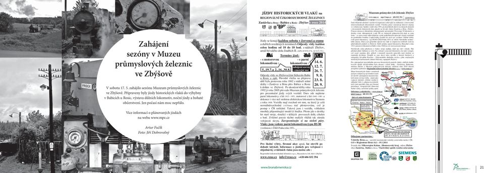 odjezdy vždy každou celou hodinu od 10 do 18 hod. z nádraží Zbýšov, areál bývalého dolu JindĜich II. (GPS 49 9'55.5"N, 16 21'5.