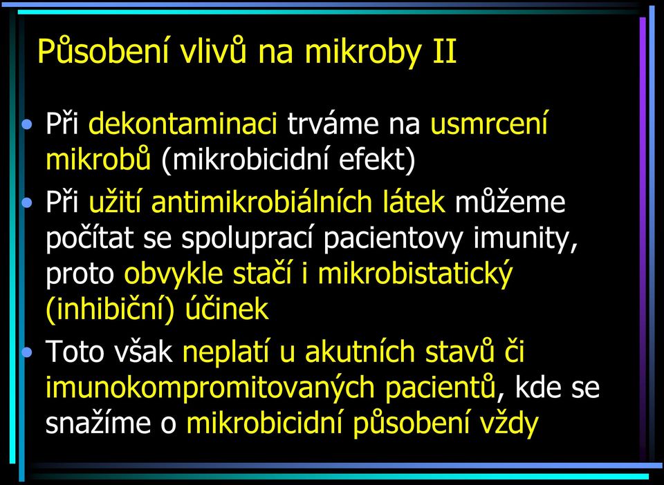 pacientovy imunity, proto obvykle stačí i mikrobistatický (inhibiční) účinek Toto však