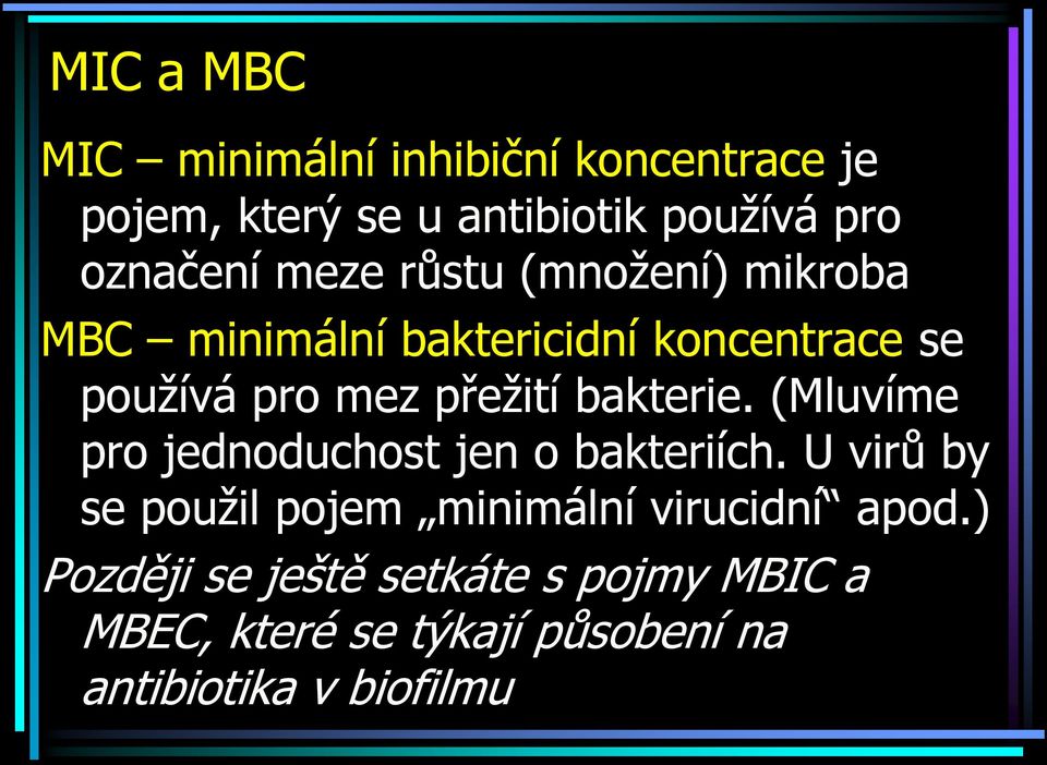 bakterie. (Mluvíme pro jednoduchost jen o bakteriích.