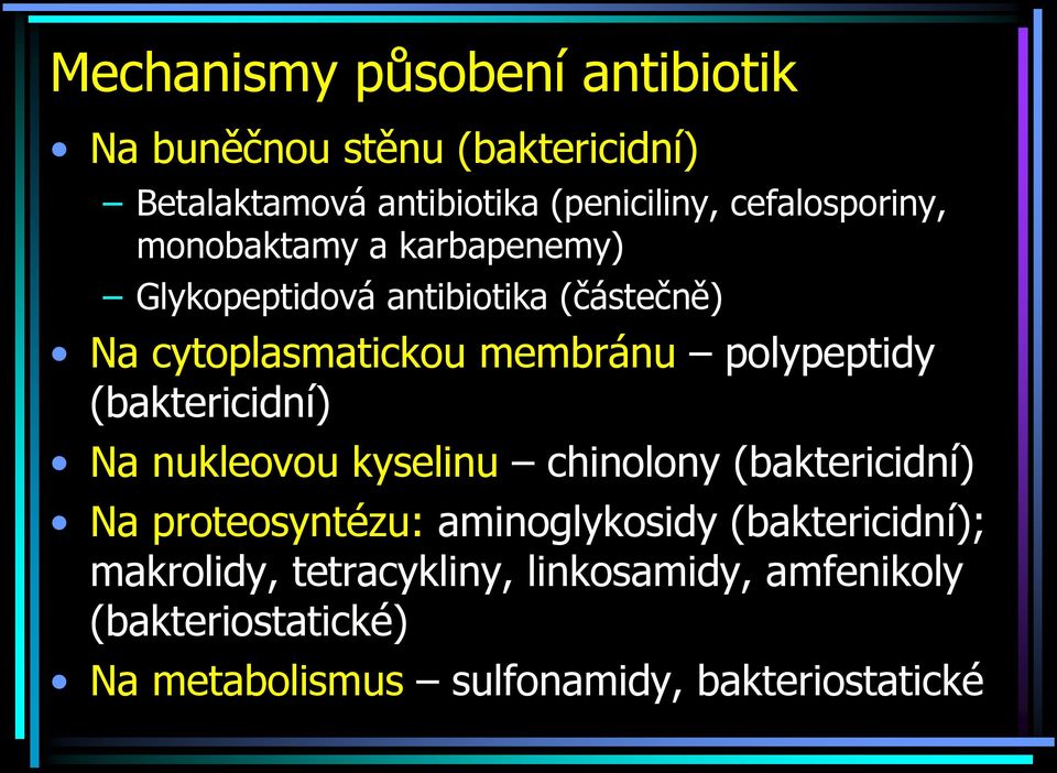 polypeptidy (baktericidní) Na nukleovou kyselinu chinolony (baktericidní) Na proteosyntézu: aminoglykosidy