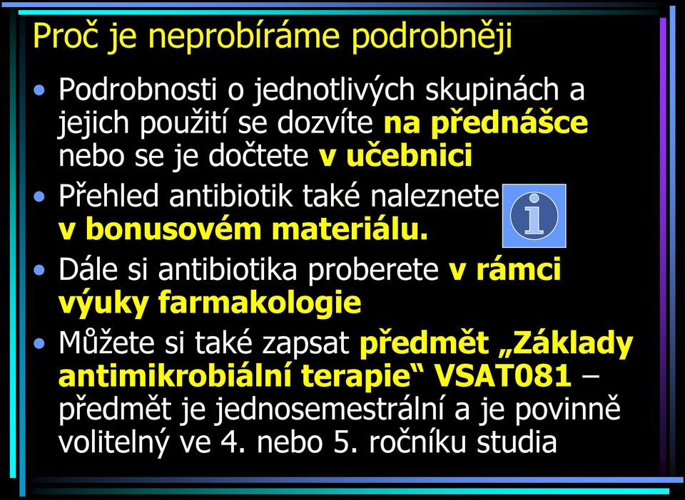 Dále si antibiotika proberete v rámci výuky farmakologie Můžete si také zapsat předmět Základy