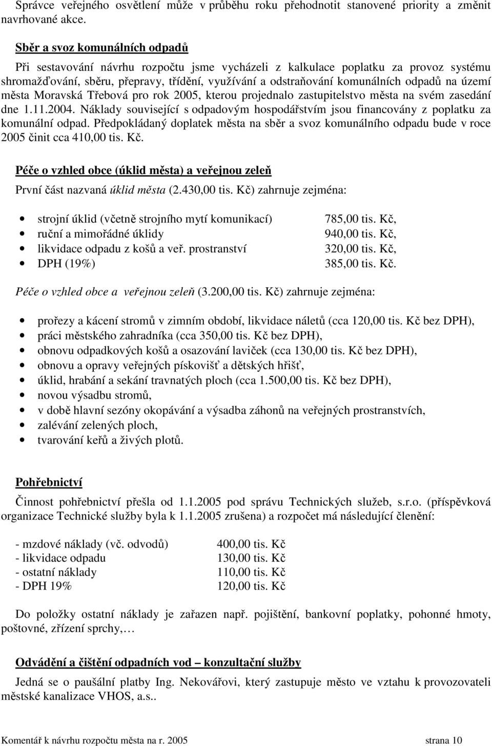 odpadů na území města Moravská Třebová pro rok 2005, kterou projednalo zastupitelstvo města na svém zasedání dne 1.11.2004.