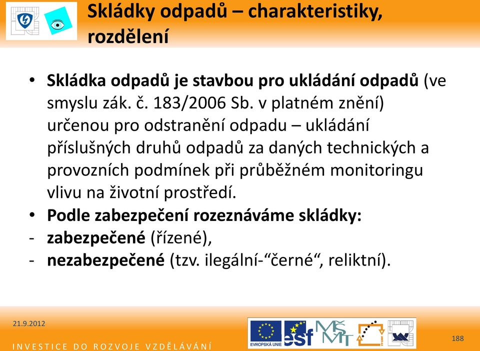 v platném znění) určenou pro odstranění odpadu ukládání příslušných druhů odpadů za daných technických