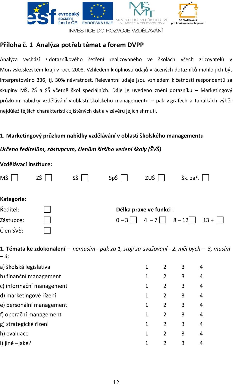 Relevantní údaje jsou vzhledem k četnosti respondentů za skupiny MŠ, ZŠ a SŠ včetně škol speciálních.