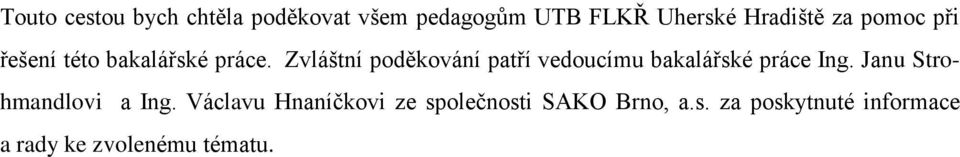 Zvláštní poděkování patří vedoucímu bakalářské práce Ing.