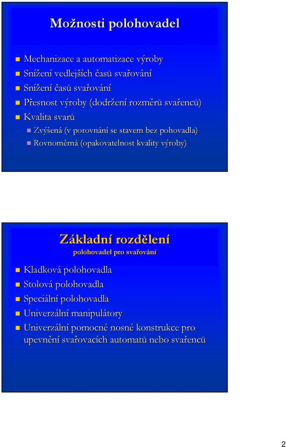 (opakovatelnost kvality výroby) Základní rozdělen lení polohovadel pro svařov ování Kladková polohovadla Stolová polohovadla Speciáln