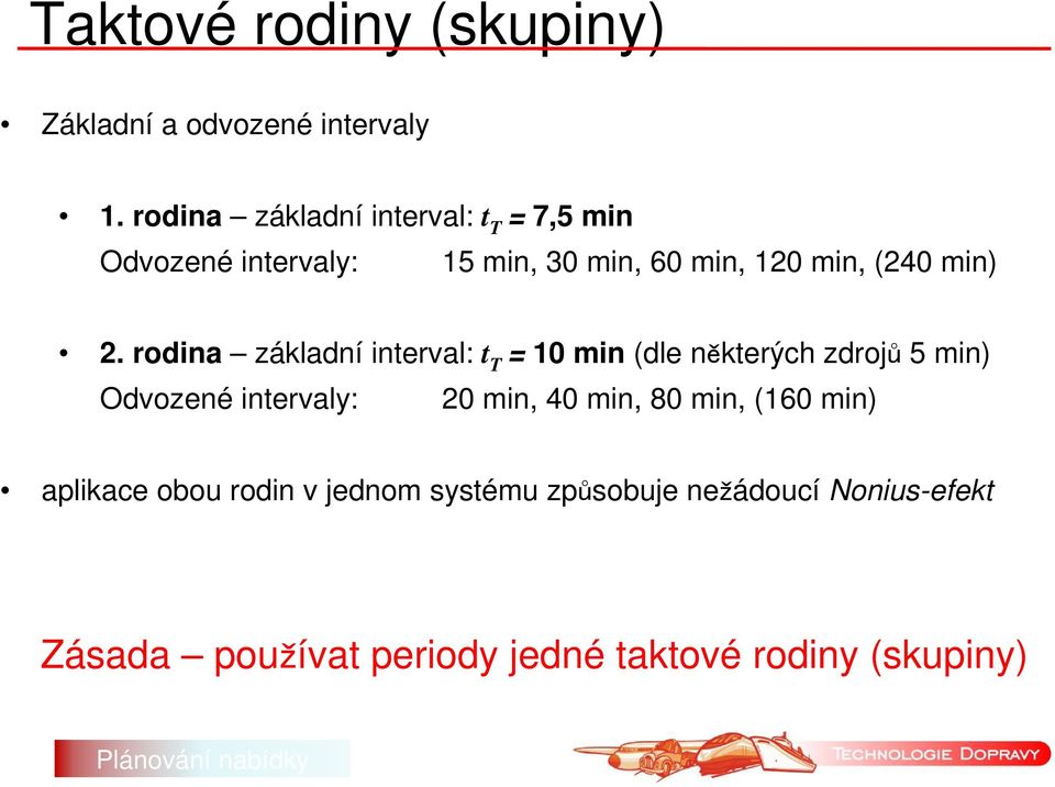 2. rodina základní interval: t T = 10 min (dle některých zdrojů 5 min) Odvozené intervaly: 20 min, 40