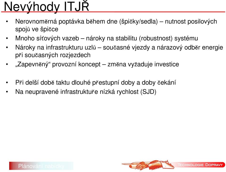 nárazový odběr energie při současných rozjezdech Zapevněný provozní koncept změna vyžaduje investice