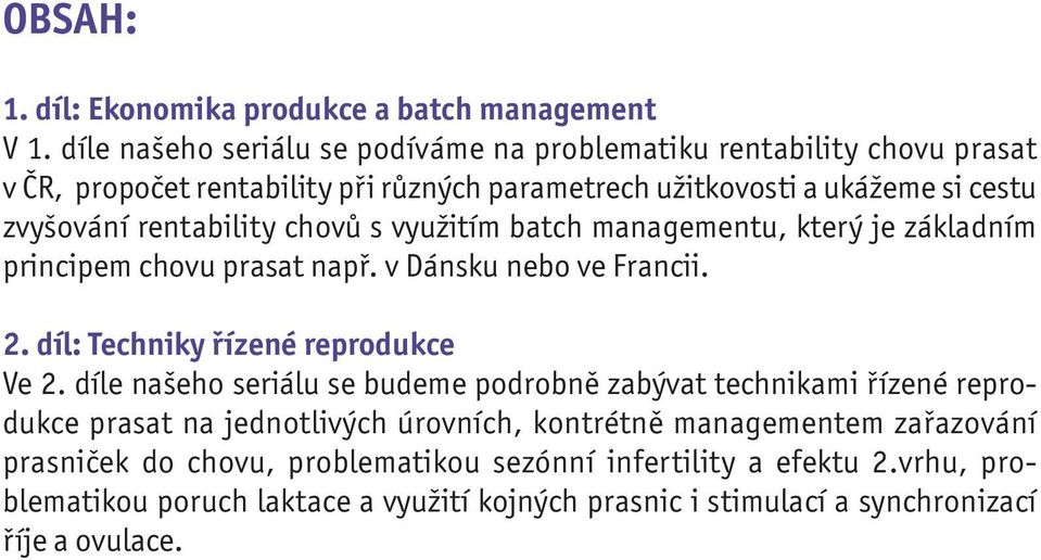 rentability chovů s využitím batch managementu, který je základním principem chovu prasat např. v Dánsku nebo ve Francii. 2. díl: Techniky řízené reprodukce Ve 2.