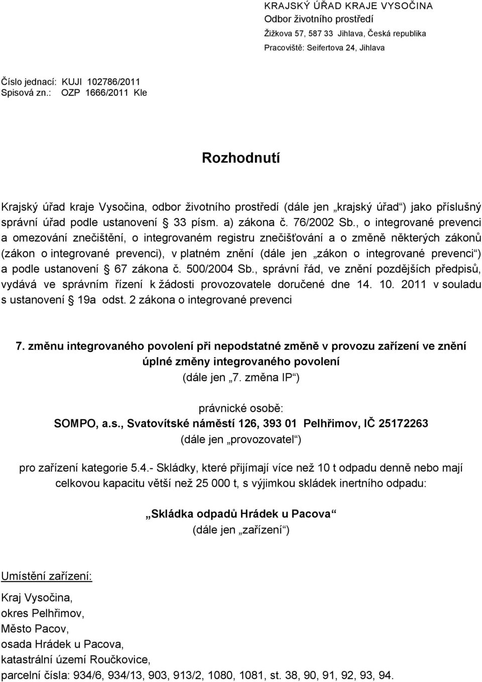 , o integrované prevenci a omezování znečištění, o integrovaném registru znečišťování a o změně některých zákonů (zákon o integrované prevenci), v platném znění (dále jen zákon o integrované prevenci