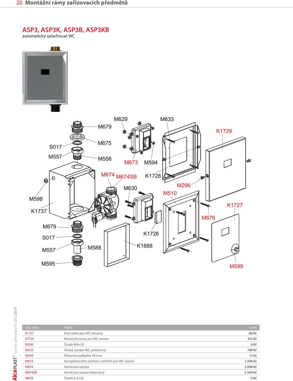 M510 Deska-senzor WC, pokovený 189 Kč M599 Přísavná podložka 30 mm 15 Kč M673 Kompletní infra snímač s vetilem