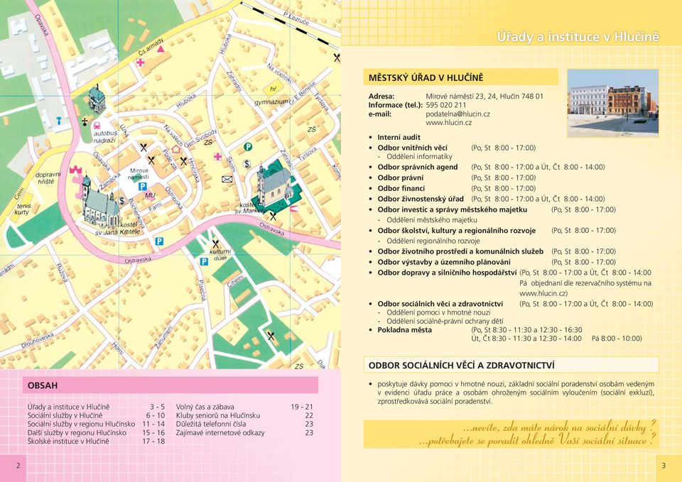 cz Interní audit Odbor vnitřních věcí (Po, St 8:00-17:00) - Oddělení informatiky Odbor správních agend (Po, St 8:00-17:00 a Út, Čt 8:00-14:00) Odbor právní (Po, St 8:00-17:00) Odbor financí (Po, St