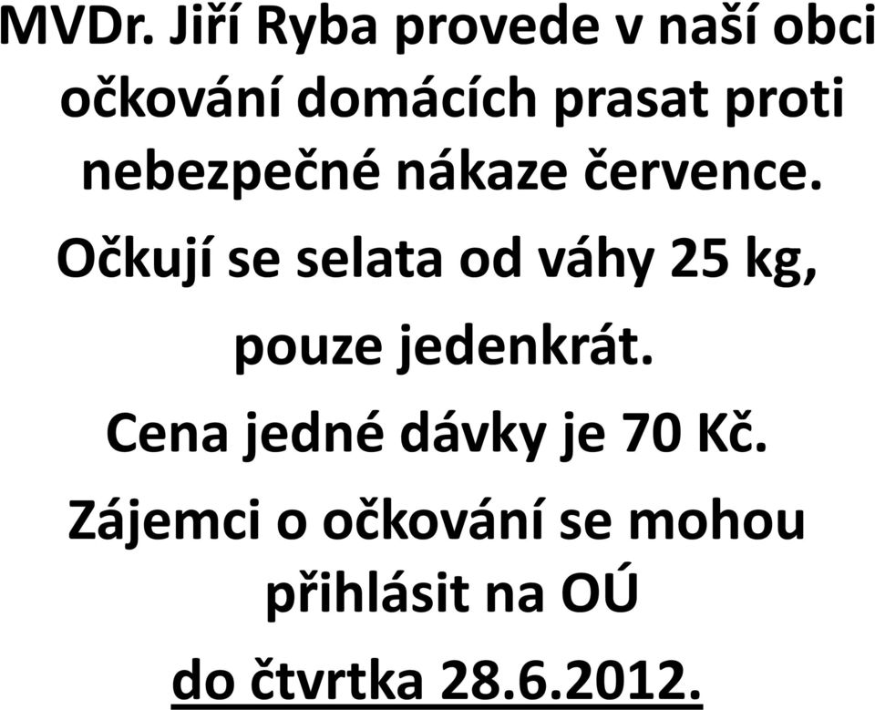 Očkují se selata od váhy 25 kg, pouze jedenkrát.