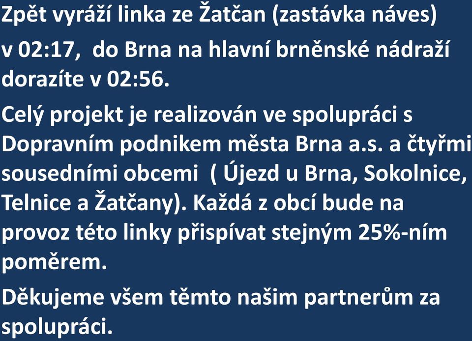 olupráci s Dopravním podnikem města Brna a.s. a čtyřmi sousedními obcemi ( Újezd u Brna, Sokolnice, Telnice a Žatčany).