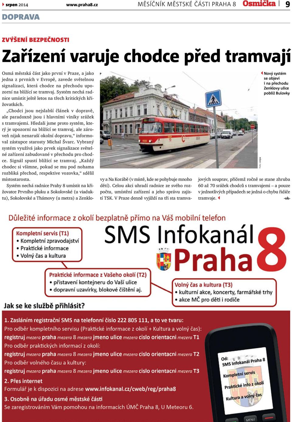 Praze, a jako jedna z prvních v Evropě, zavede světelnou signalizaci, která chodce na přechodu upozorní na blížící se tramvaj.