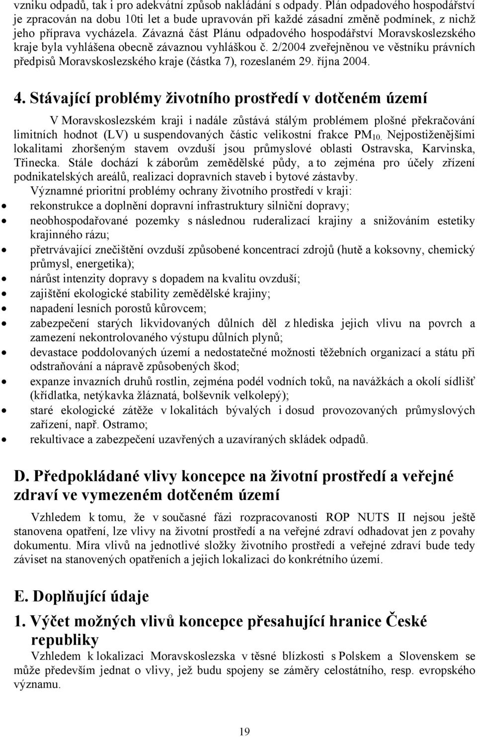 Závazná část Plánu odpadového hospodářství Moravskoslezského kraje byla vyhlášena obecně závaznou vyhláškou č.