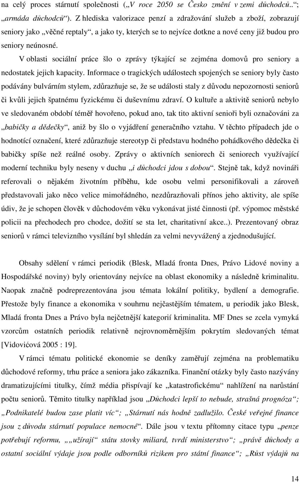 V oblasti sociální práce šlo o zprávy týkající se zejména domovů pro seniory a nedostatek jejich kapacity.