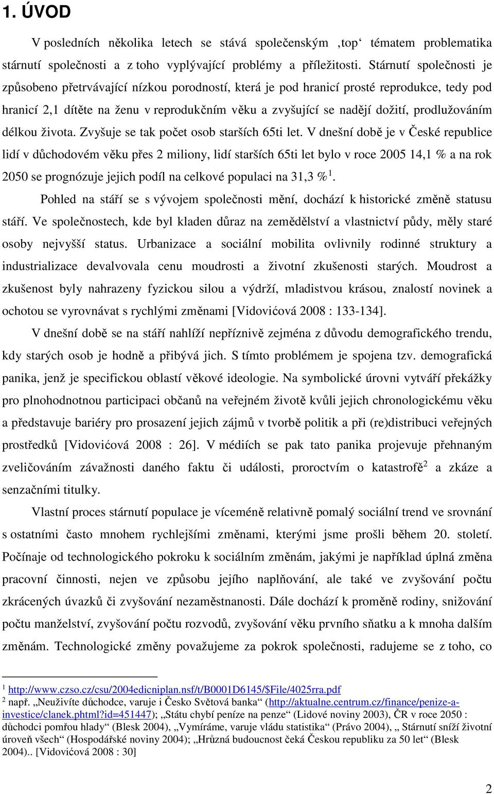 prodlužováním délkou života. Zvyšuje se tak počet osob starších 65ti let.