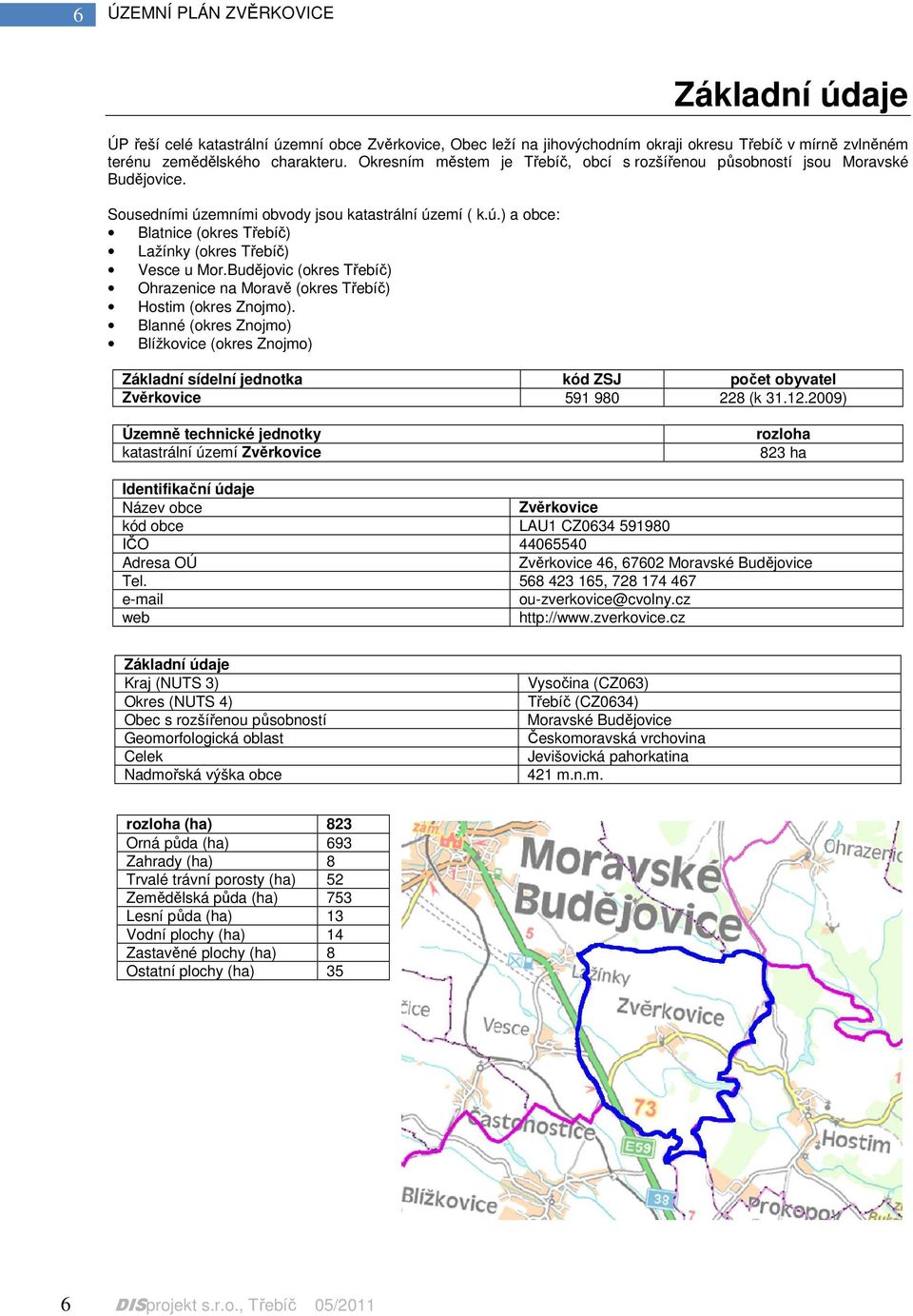 Budějovic (okres Třebíč) Ohrazenice na Moravě (okres Třebíč) Hostim (okres Znojmo).