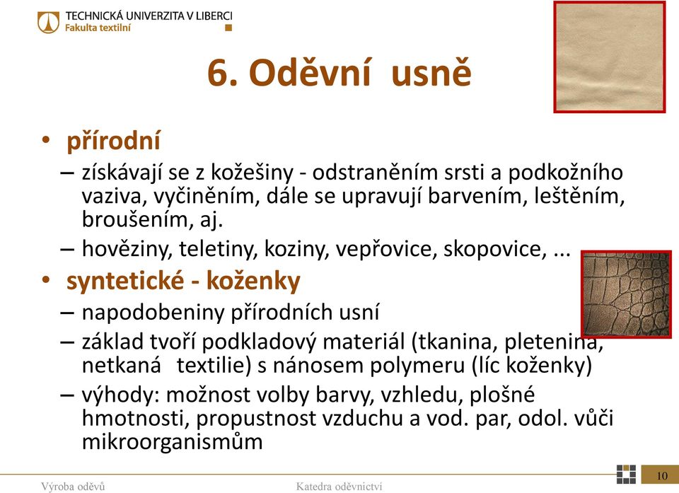 .. syntetické - koženky napodobeniny přírodních usní základ tvoří podkladový materiál (tkanina, pletenina, netkaná