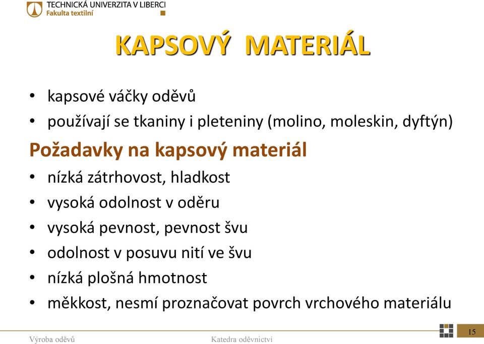 vysoká odolnost v oděru vysoká pevnost, pevnost švu odolnost v posuvu nití ve