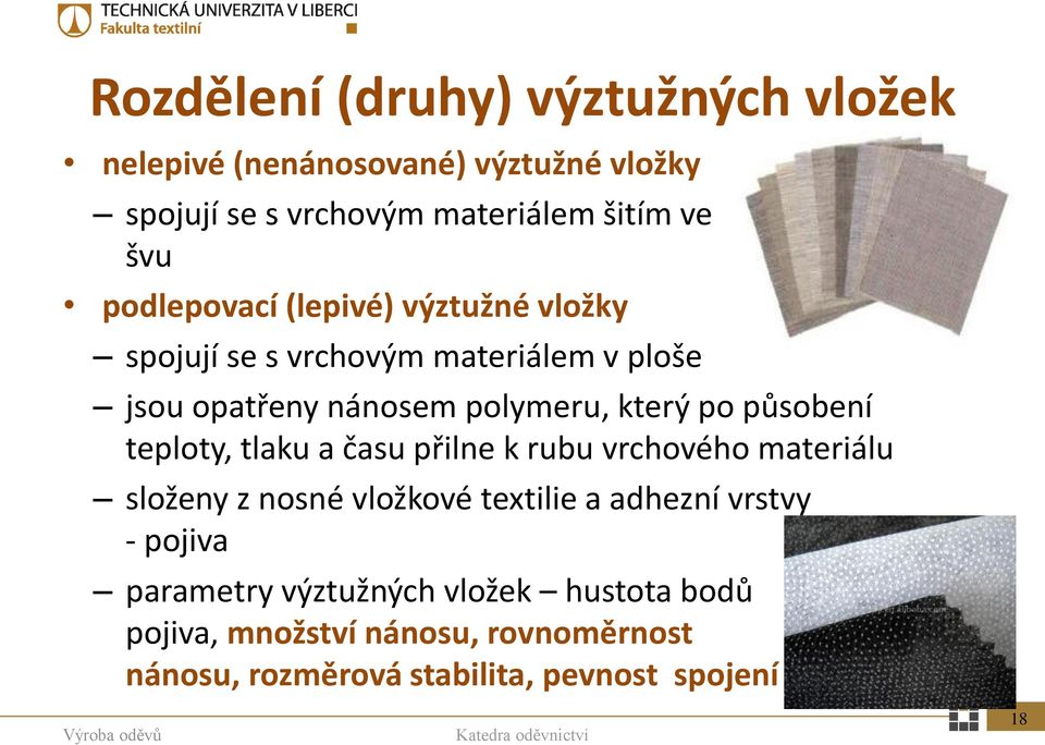 působení teploty, tlaku a času přilne k rubu vrchového materiálu složeny z nosné vložkové textilie a adhezní vrstvy -