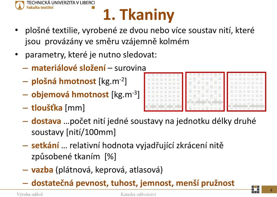 m -3 ] tloušťka [mm] dostava počet nití jedné soustavy na jednotku délky druhé soustavy [nití/100mm] setkání relativní