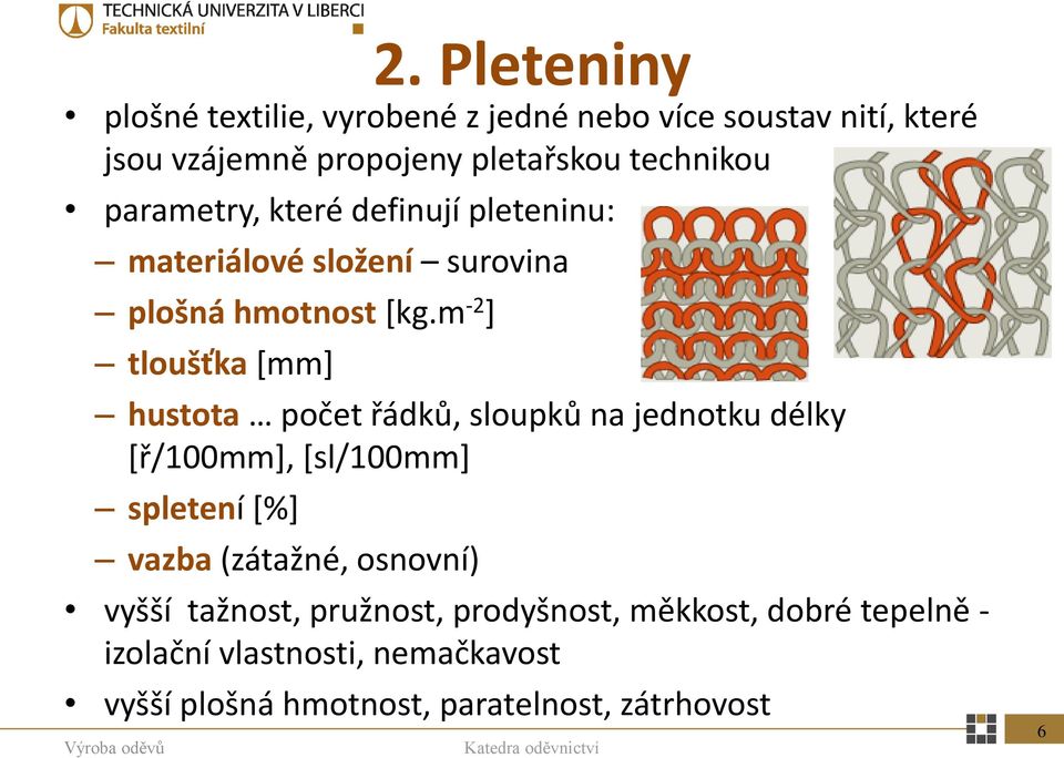 m -2 ] tloušťka [mm] hustota počet řádků, sloupků na jednotku délky [ř/100mm], [sl/100mm] spletení [%] vazba (zátažné,