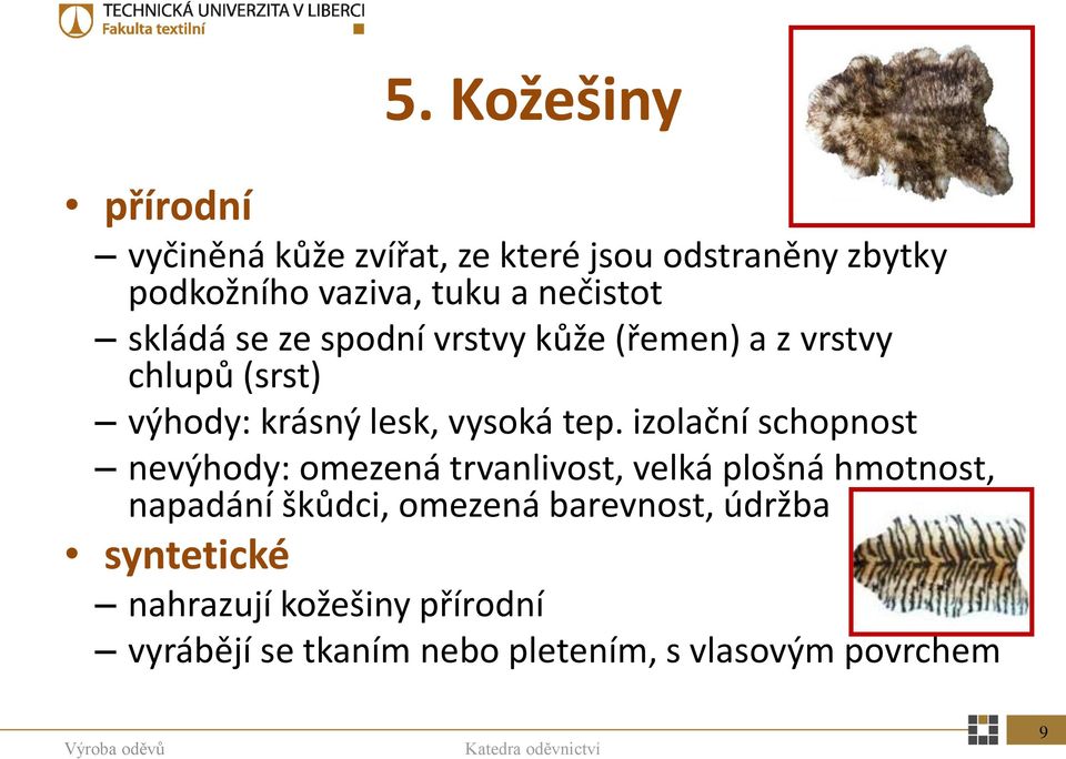 tep. izolační schopnost nevýhody: omezená trvanlivost, velká plošná hmotnost, napadání škůdci, omezená