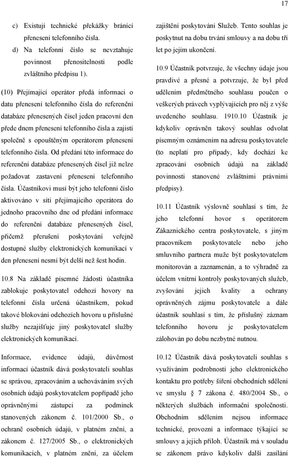 opouštěným operátorem přenesení telefonního čísla. Od předání této informace do referenční databáze přenesených čísel již nelze požadovat zastavení přenesení telefonního čísla.