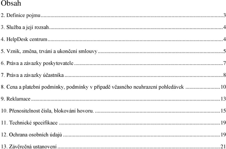 .. 8 8. Cena a platební podmínky, podmínky v případě včasného neuhrazení pohledávek... 10 9. Reklamace... 13 10.