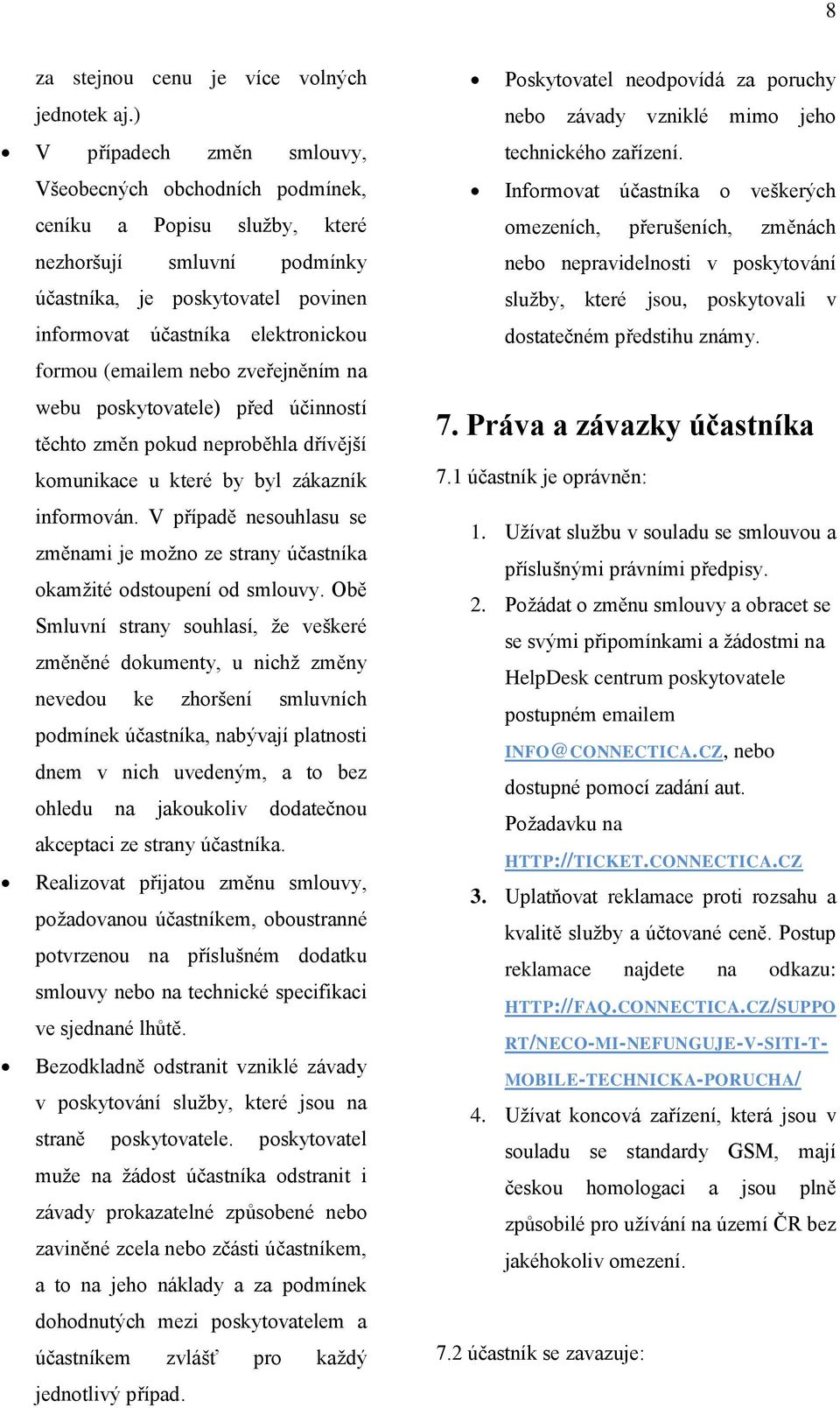 (emailem nebo zveřejněním na webu poskytovatele) před účinností těchto změn pokud neproběhla dřívější komunikace u které by byl zákazník informován.