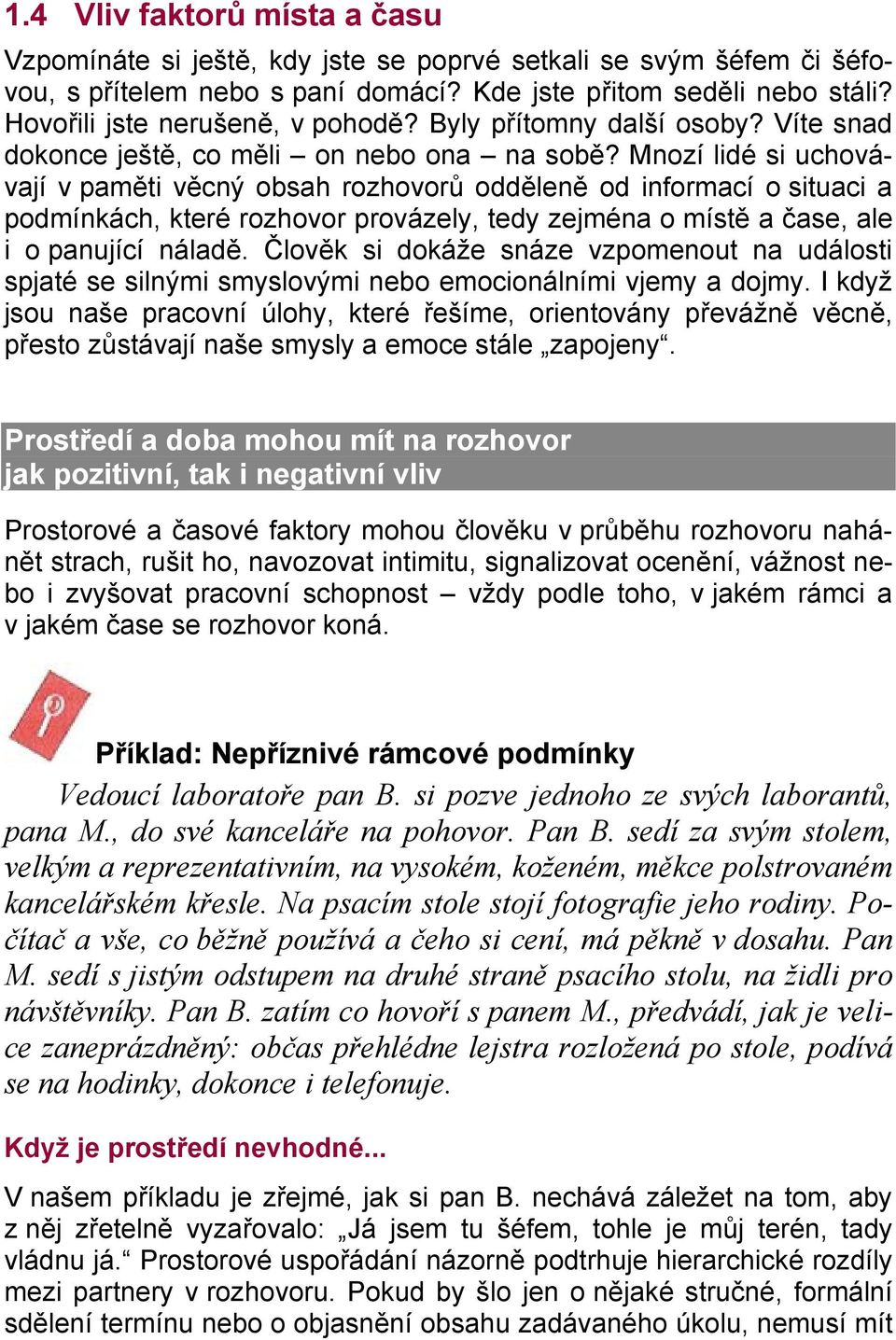 Mnozí lidé si uchovávají v paměti věcný obsah rozhovorů odděleně od informací o situaci a podmínkách, které rozhovor provázely, tedy zejména o místě a čase, ale i o panující náladě.