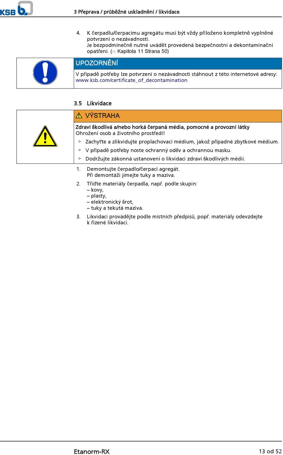 ( Kapitola 11 Strana 50) UPOZORNĚNÍ V případě potřeby lze potvrzení o nezávadnosti stáhnout z této internetové adresy: www.ksb.com/certificate_of_decontamination 3.