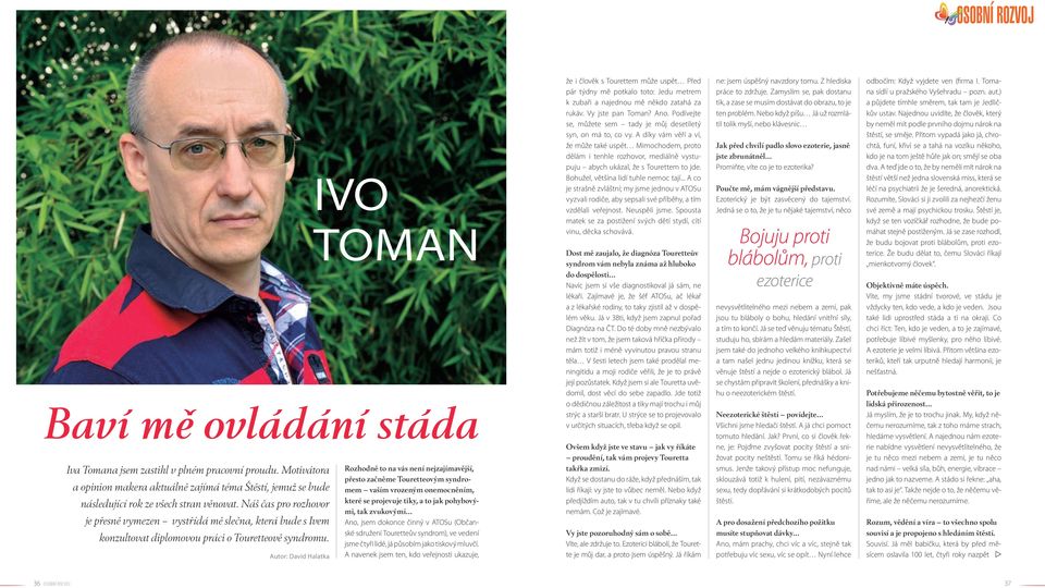 Autor: David Halatka Ivo Toman Baví mě ovládání stáda Rozhodně to na vás není nejzajímavější, přesto začněme Touretteovým syndromem vaším vrozeným onemocněním, které se projevuje tiky, a to jak