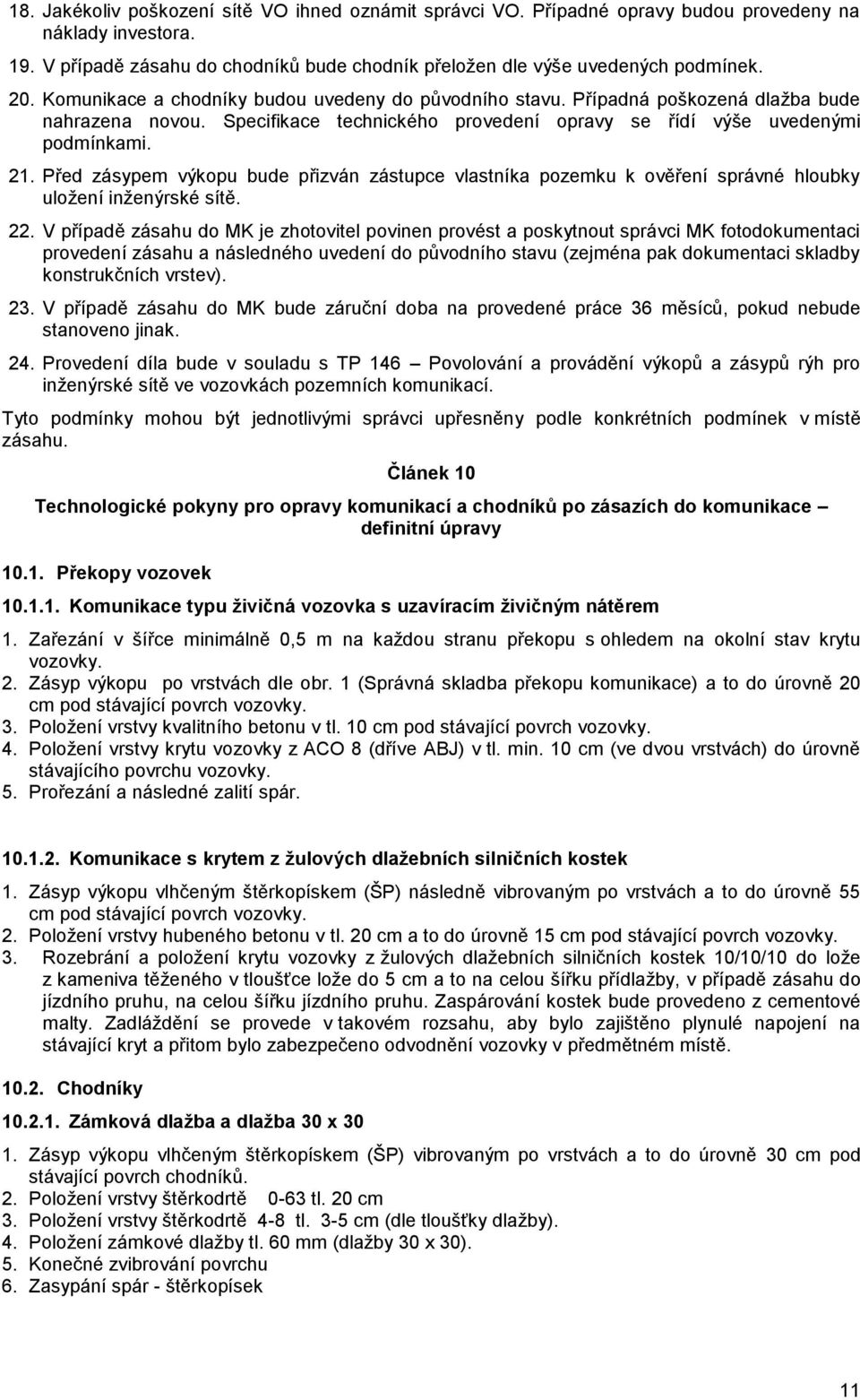 Před zásypem výkopu bude přizván zástupce vlastníka pozemku k ověření správné hloubky uložení inženýrské sítě. 22.