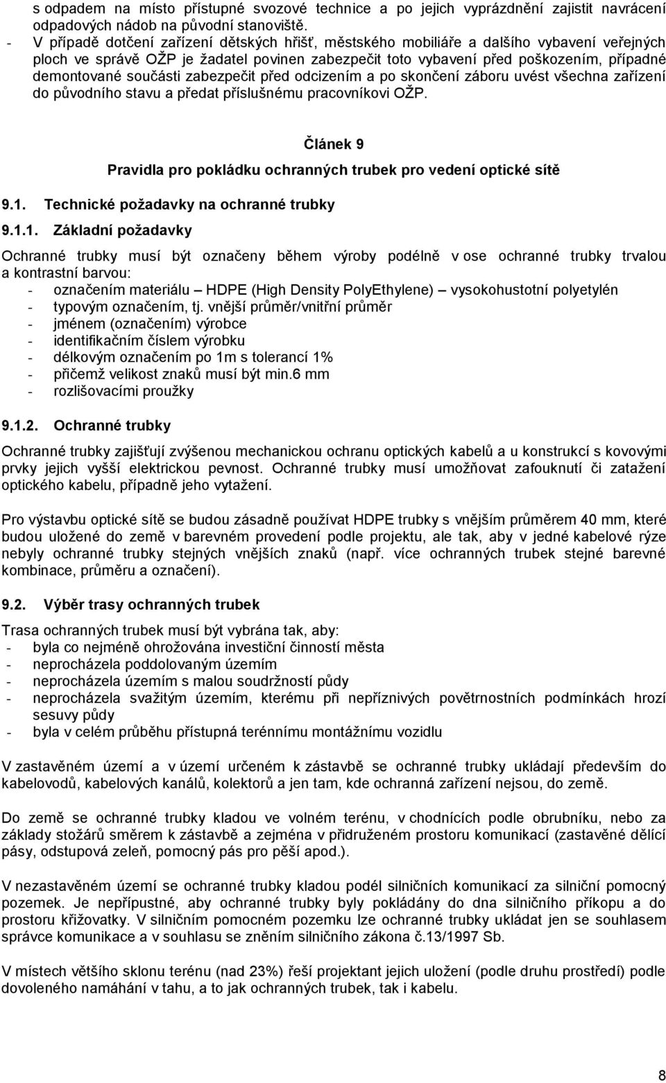 součásti zabezpečit před odcizením a po skončení záboru uvést všechna zařízení do původního stavu a předat příslušnému pracovníkovi OŽP.