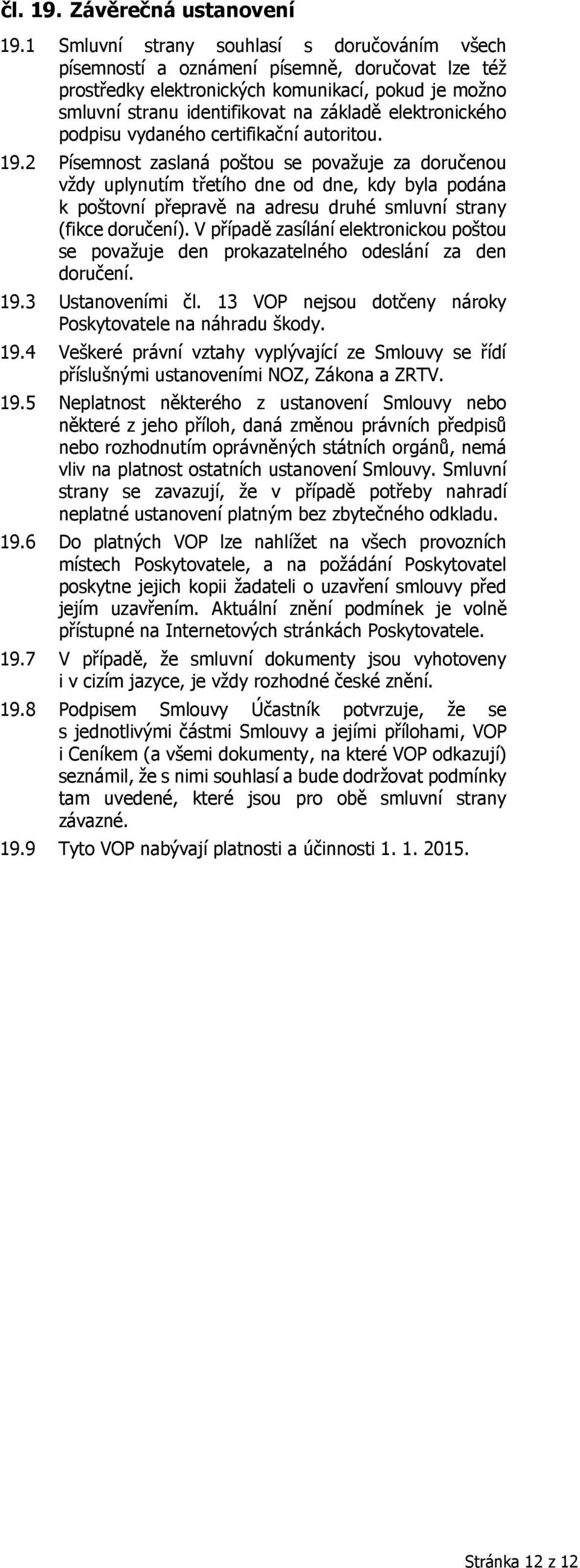 elektronického podpisu vydaného certifikační autoritou. 19.