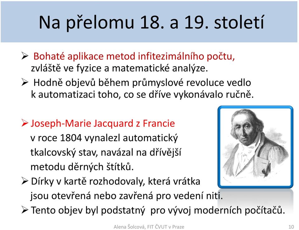 Joseph-Marie Jacquard z Francie v roce 1804 vynalezl automatický tkalcovský stav, navázal na dřívější metodu děrných